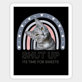 shut up it´s time for sweets cat Magnet